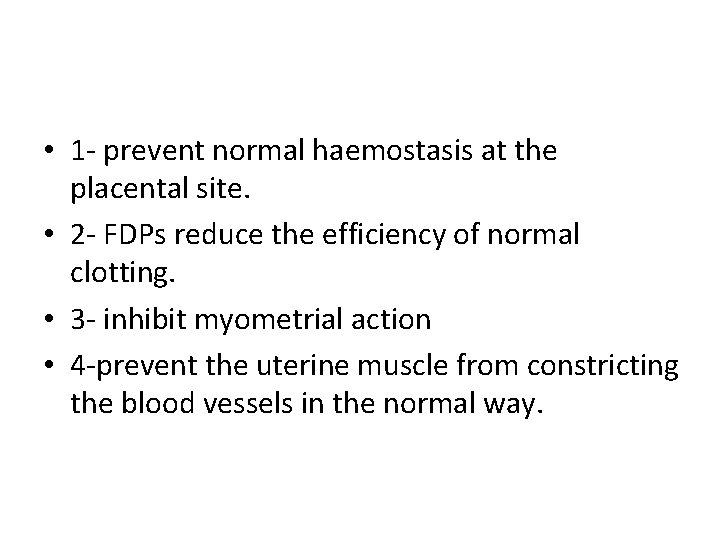  • 1 - prevent normal haemostasis at the placental site. • 2 -