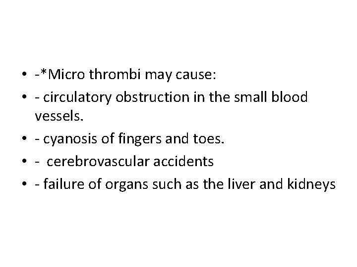  • -*Micro thrombi may cause: • - circulatory obstruction in the small blood