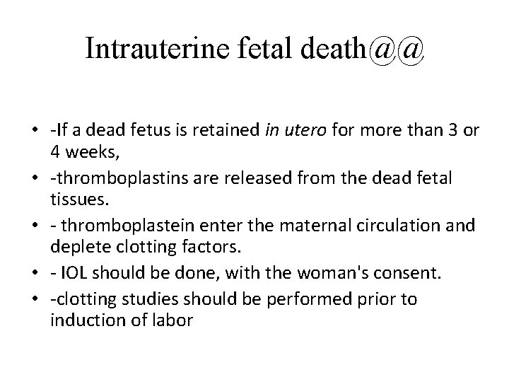 Intrauterine fetal death@@ • -If a dead fetus is retained in utero for more