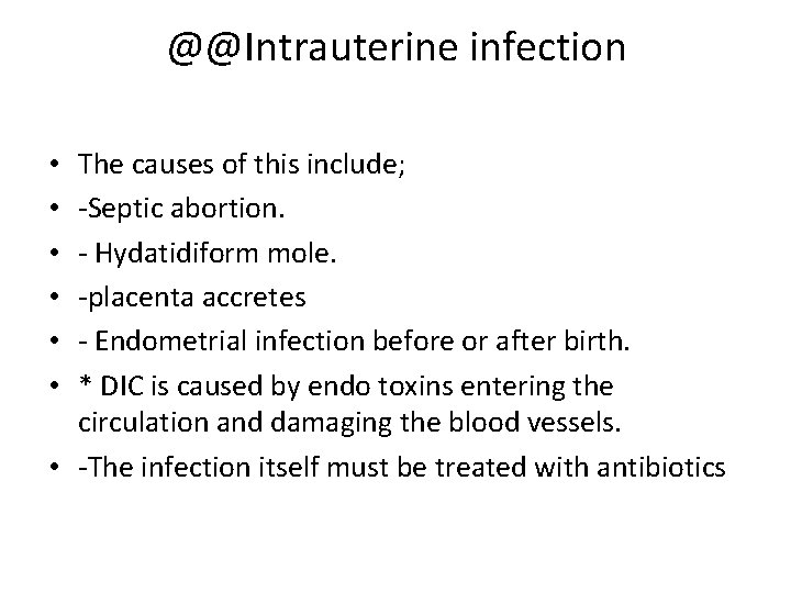 @@Intrauterine infection The causes of this include; -Septic abortion. - Hydatidiform mole. -placenta accretes