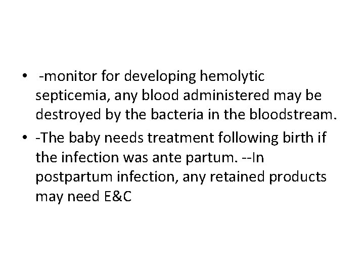  • -monitor for developing hemolytic septicemia, any blood administered may be destroyed by