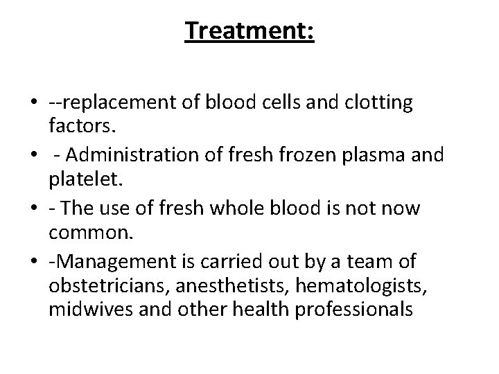 Treatment: • --replacement of blood cells and clotting factors. • - Administration of fresh