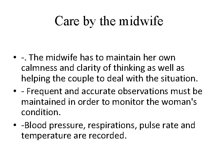 Care by the midwife • -. The midwife has to maintain her own calmness