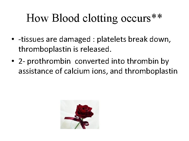 How Blood clotting occurs** • -tissues are damaged : platelets break down, thromboplastin is