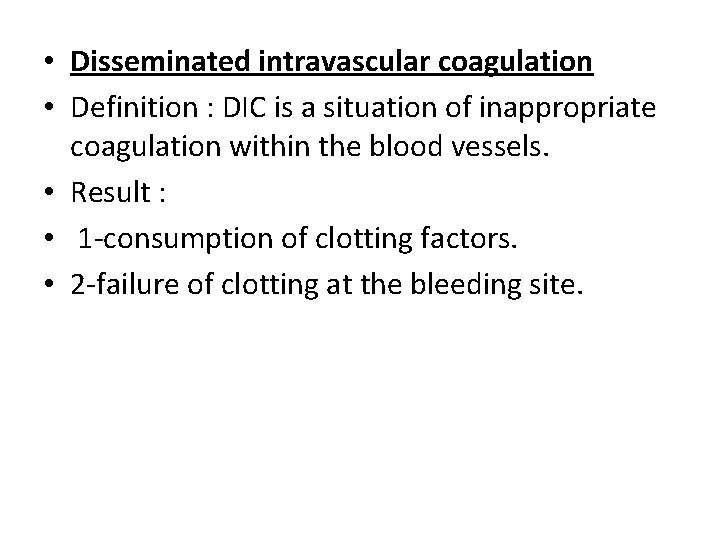  • Disseminated intravascular coagulation • Definition : DIC is a situation of inappropriate