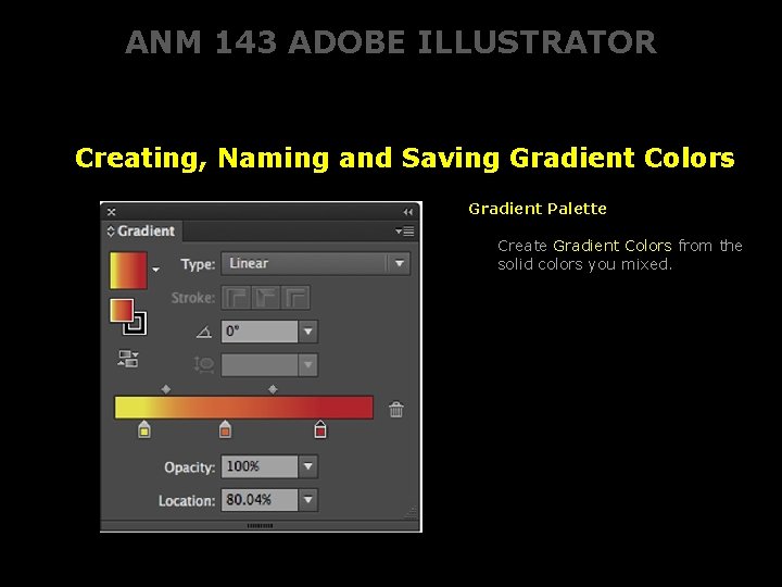 ANM 143 ADOBE ILLUSTRATOR Creating, Naming and Saving Gradient Colors Gradient Palette Create Gradient