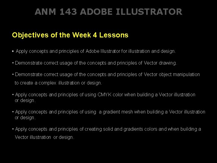 ANM 143 ADOBE ILLUSTRATOR Objectives of the Week 4 Lessons • Apply concepts and