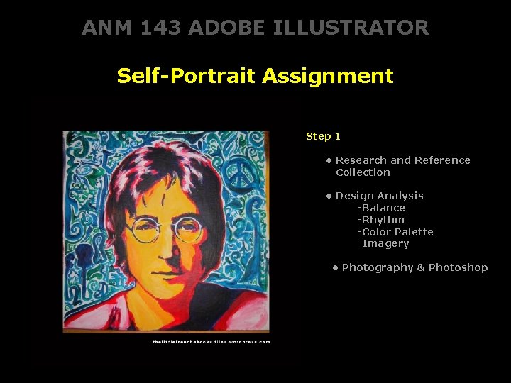 ANM 143 ADOBE ILLUSTRATOR Self-Portrait Assignment Step 1 • Research and Reference Collection •