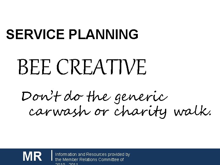 CNH| KEY CLUB SERVICE PLANNING BEE CREATIVE Don’t do the generic carwash or charity