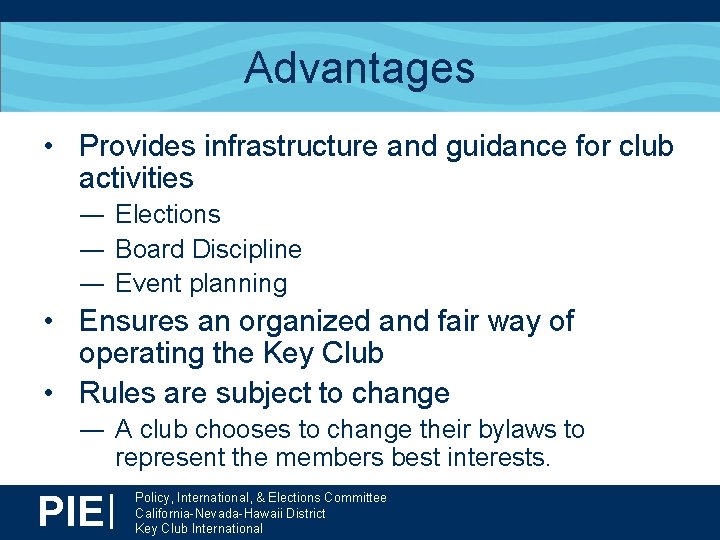 Advantages • Provides infrastructure and guidance for club activities ― Elections ― Board Discipline