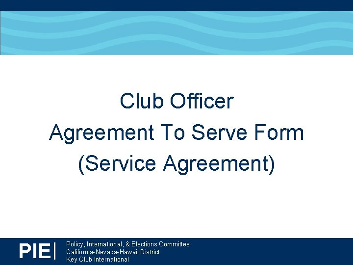 Club Officer Agreement To Serve Form (Service Agreement) PIE| Policy, International, & Elections Committee