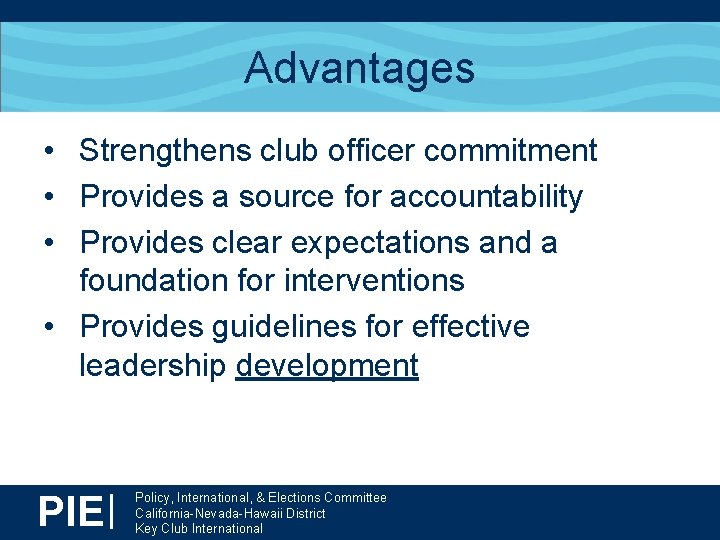 Advantages • Strengthens club officer commitment • Provides a source for accountability • Provides