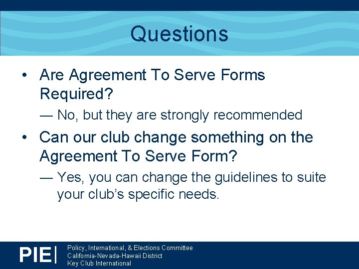 Questions • Are Agreement To Serve Forms Required? ― No, but they are strongly
