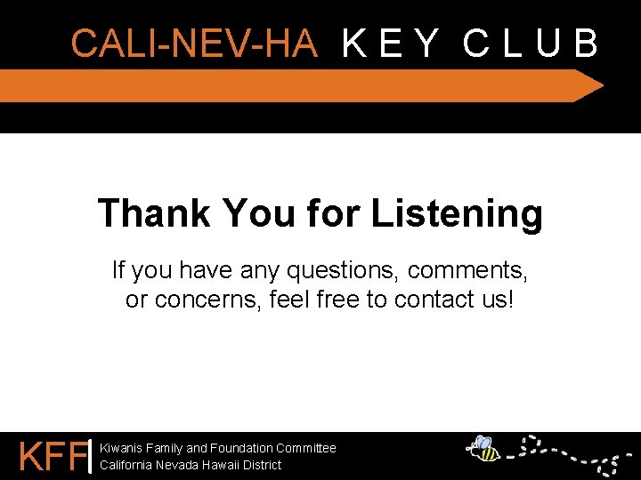 CALI-NEV-HA K E Y C L U B Thank You for Listening If you