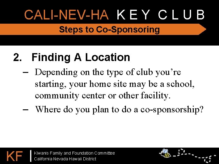 CALI-NEV-HA K E Y C L U B Steps to Co-Sponsoring 2. Finding A