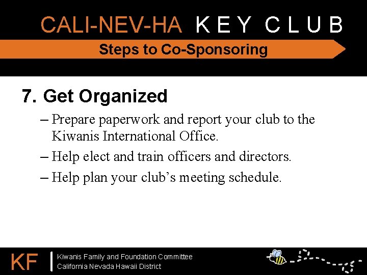 CALI-NEV-HA K E Y C L U B Steps to Co-Sponsoring 7. Get Organized