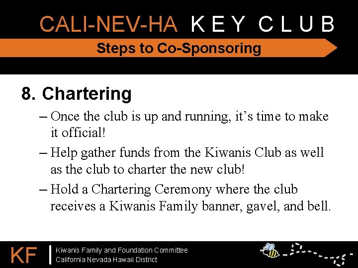 CALI-NEV-HA K E Y C L U B Steps to Co-Sponsoring 8. Chartering –