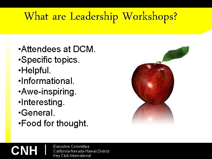 What are Leadership Workshops? • Attendees at DCM. • Specific topics. • Helpful. •