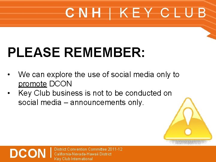 CNH | KEY CLUB PLEASE REMEMBER: • • We can explore the use of
