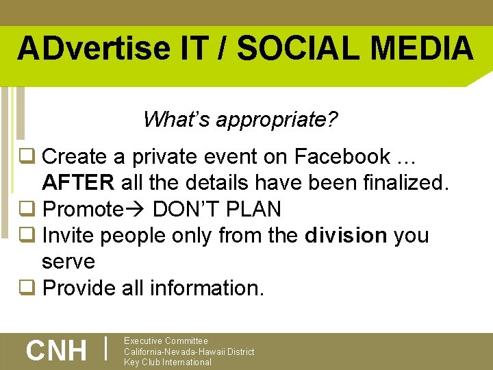 ADvertise IT / SOCIAL MEDIA What’s appropriate? q Create a private event on Facebook