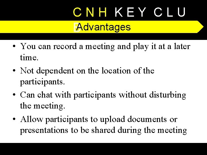 CNH KEY CLU BAdvantages • You can record a meeting and play it at