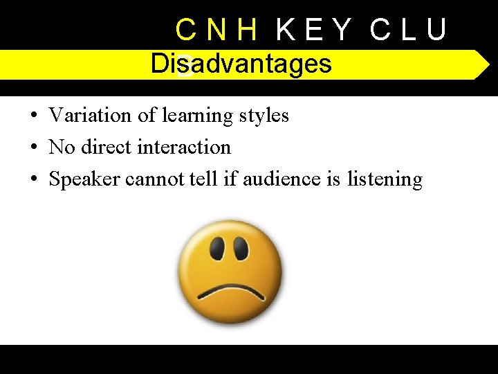 CNH KEY CLU Disadvantages B • Variation of learning styles • No direct interaction