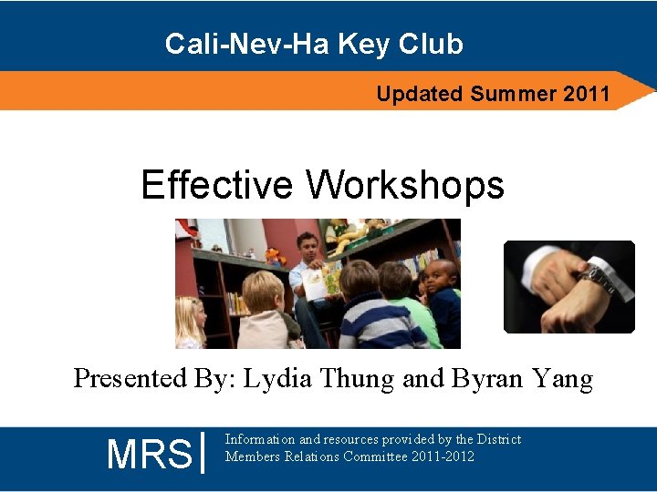 Cali-Nev-Ha Key Club Updated Summer 2011 Effective Workshops Presented By: Lydia Thung and Byran