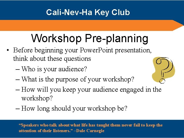 Cali-Nev-Ha Key Club Workshop Pre-planning • Before beginning your Power. Point presentation, think about