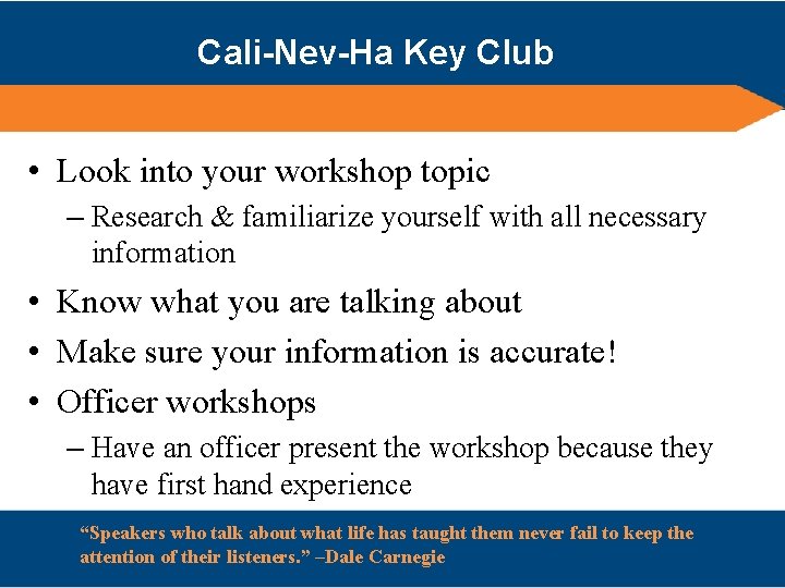 Cali-Nev-Ha Key Club • Look into your workshop topic – Research & familiarize yourself