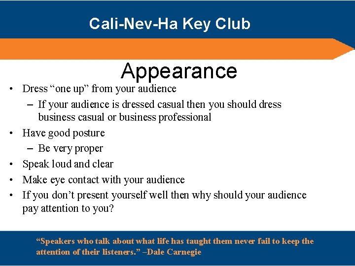 Cali-Nev-Ha Key Club Appearance • Dress “one up” from your audience – If your