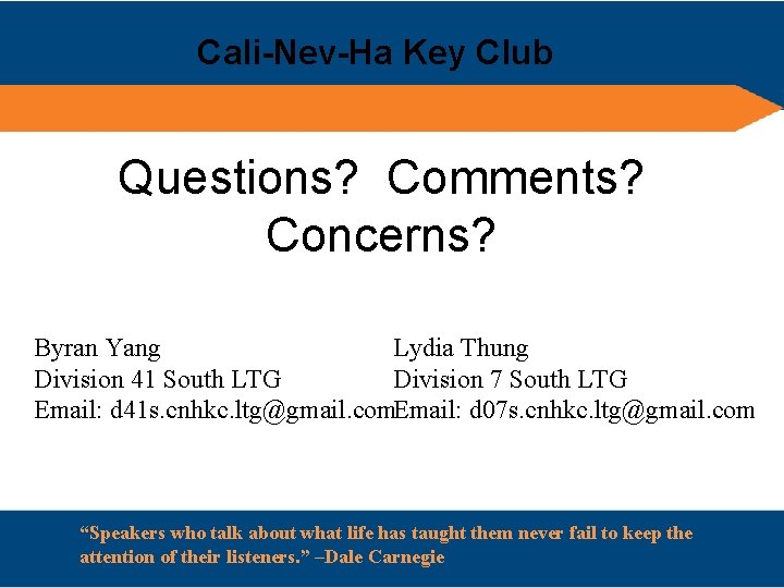 Cali-Nev-Ha Key Club Questions? Comments? Concerns? Byran Yang Lydia Thung Division 41 South LTG