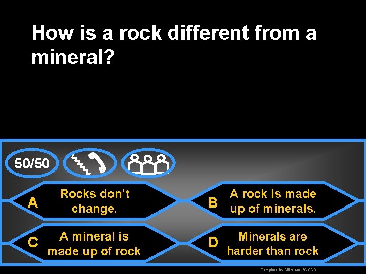 How is a rock different from a mineral? 50/50 A Rocks don’t change. C