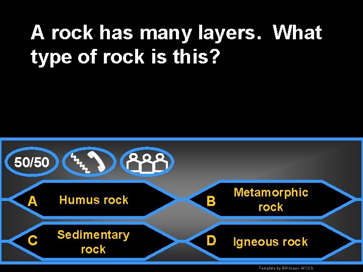 A rock has many layers. What type of rock is this? 50/50 A Humus