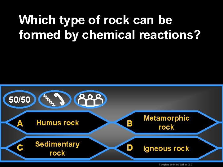 Which type of rock can be formed by chemical reactions? 50/50 A Humus rock