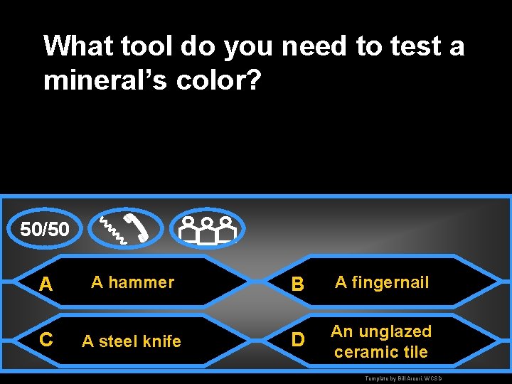 What tool do you need to test a mineral’s color? 50/50 A C A