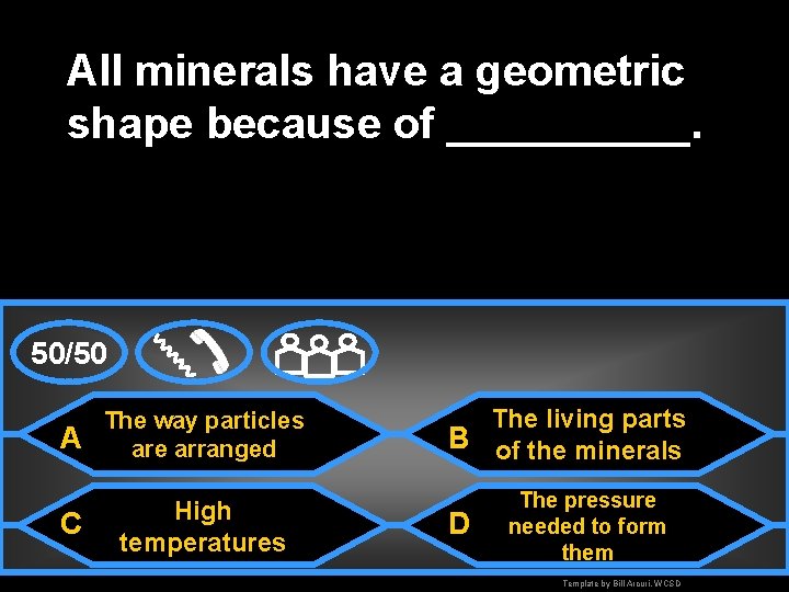All minerals have a geometric shape because of _____. 50/50 A The way particles