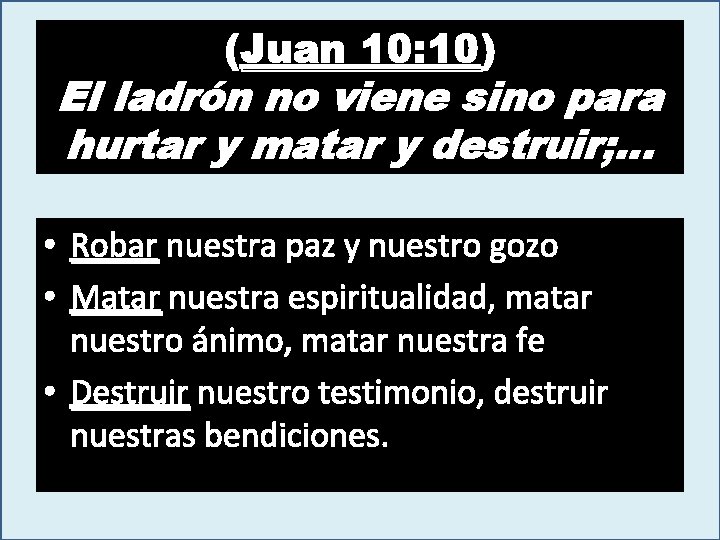 (Juan 10: 10) El ladrón no viene sino para hurtar y matar y destruir;