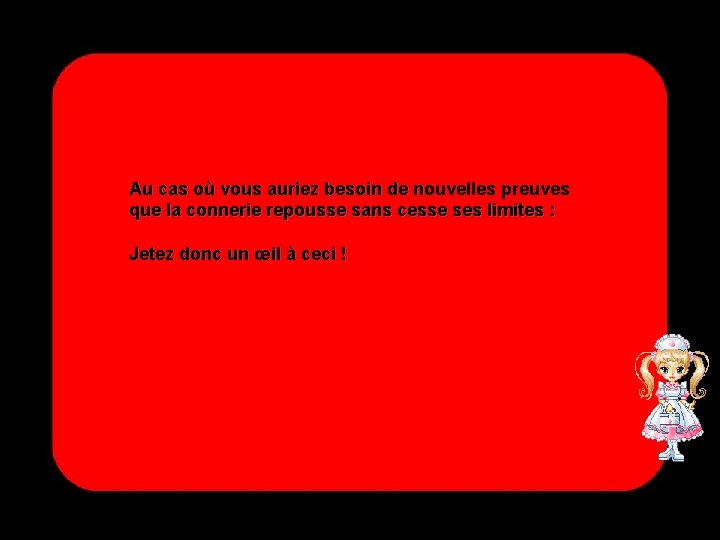 Au cas où vous auriez besoin de nouvelles preuves que la connerie repousse sans