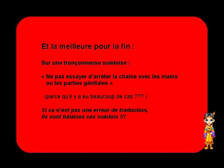 Et la meilleure pour la fin : Sur une tronçonneuse suédoise : « Ne