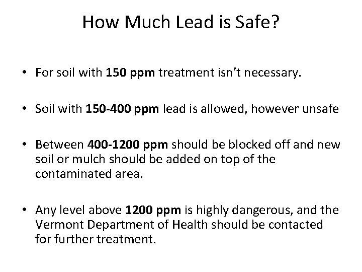 How Much Lead is Safe? • For soil with 150 ppm treatment isn’t necessary.