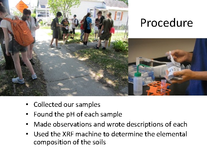 Procedure • • Collected our samples Found the p. H of each sample Made