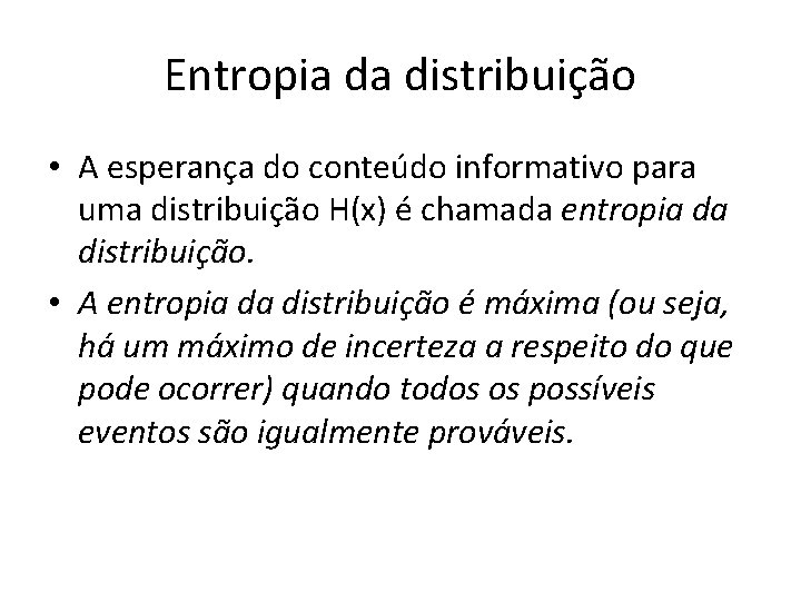Entropia da distribuição • A esperança do conteúdo informativo para uma distribuição H(x) é