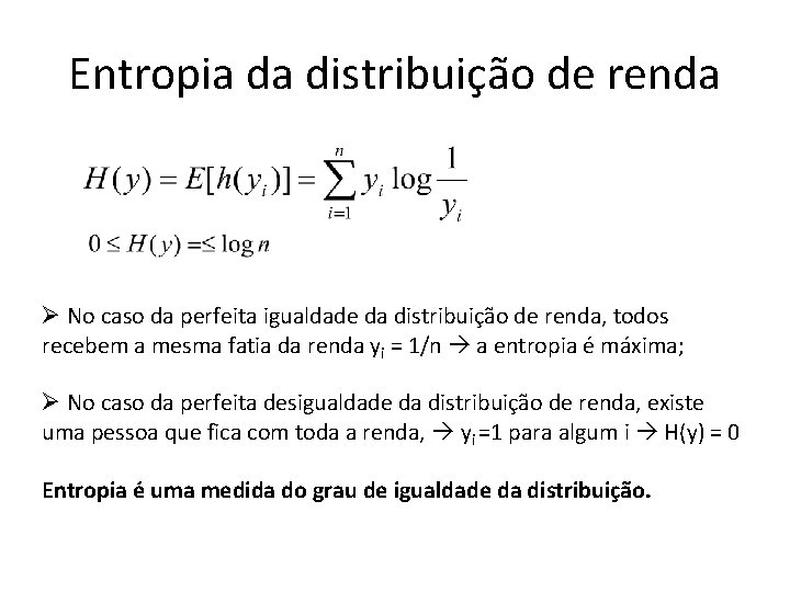 Entropia da distribuição de renda Ø No caso da perfeita igualdade da distribuição de