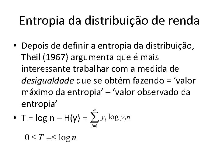 Entropia da distribuição de renda • Depois de definir a entropia da distribuição, Theil