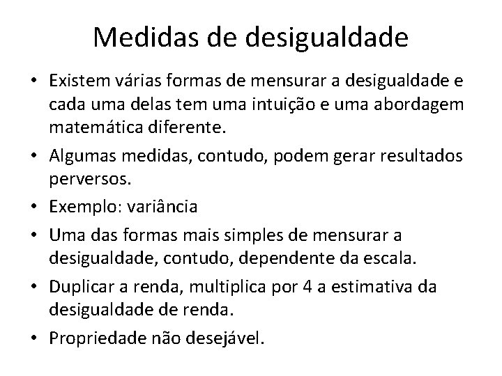 Medidas de desigualdade • Existem várias formas de mensurar a desigualdade e cada uma