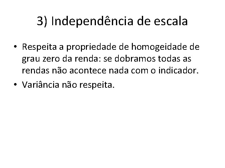 3) Independência de escala • Respeita a propriedade de homogeidade de grau zero da