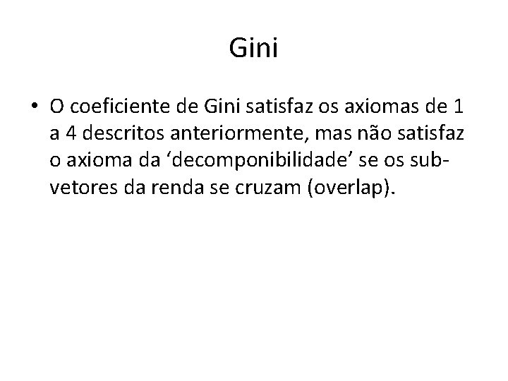 Gini • O coeficiente de Gini satisfaz os axiomas de 1 a 4 descritos
