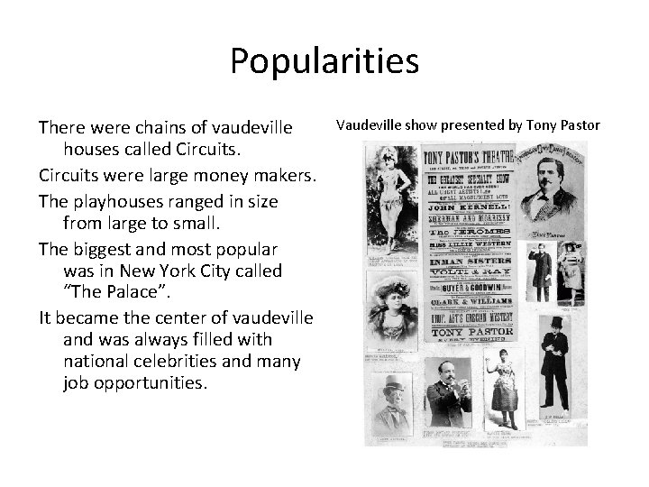 Popularities There were chains of vaudeville houses called Circuits were large money makers. The