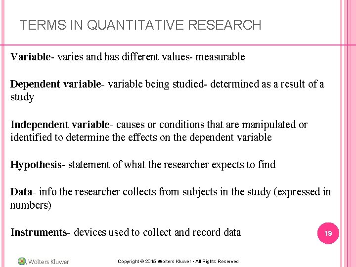 TERMS IN QUANTITATIVE RESEARCH Variable- varies and has different values- measurable Dependent variable- variable TERMS IN QUANTITATIVE RESEARCH Variable- varies and has different values- measurable Dependent variable- variable
