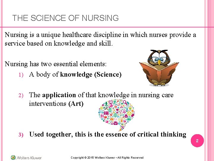 THE SCIENCE OF NURSING Nursing is a unique healthcare discipline in which nurses provide